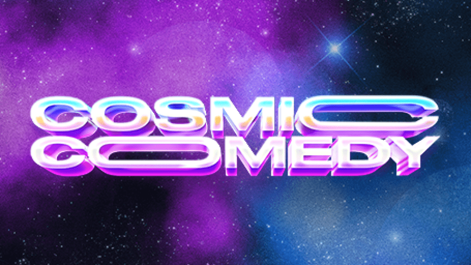 The text 'COSMIC COMEDY' in vibrant letters on a dark, starry backdrop.